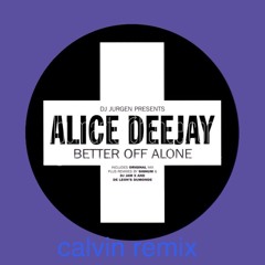ALICE DEEJAY - better off alone (calvin remix)