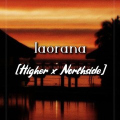 Iaorana [Higher x Northside].