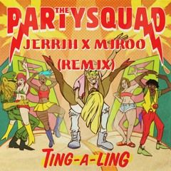 The Partysquad - Ting - A-Ling( JERRIH & Miroo Remix)