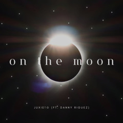 on the moon (Ft. Danny Riguez)