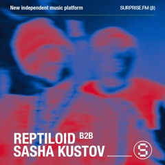 REPTILOID b2b SASHA KUSTOV @ SURPRISE.FM — ARMA, 05.04.2025
