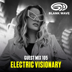 Blank Wave Guest Mix 105: Electric Visionary