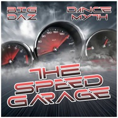 BIG DAZ & DANCE MYTH - THE SPEED GARAGE!