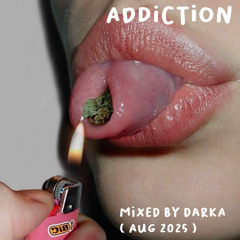 Addiction Mixed by DARKA ( Aug 2025 )