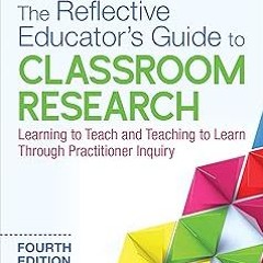 %[ The Reflective Educator′s Guide to Classroom Research: Learning to Teach and Teaching to Lea