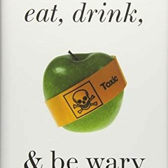 [VIEW] [PDF EBOOK EPUB KINDLE] Eat, Drink, and Be Wary: How Unsafe Is Our Food? by  C