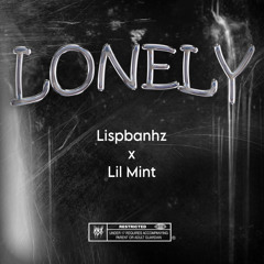 “Lonely” - Lil MinT x Lispbanhz