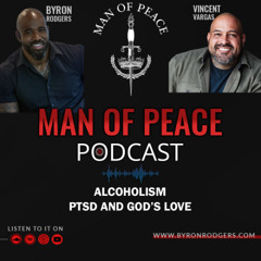 Alcoholism, PTSD and God’s Love🎙️Man of Peace Podcast (EP 37)