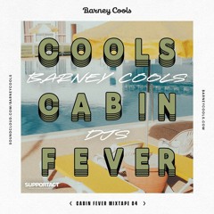 Cools Cabin Fever Mixtape 004 • Barney Cools DJS