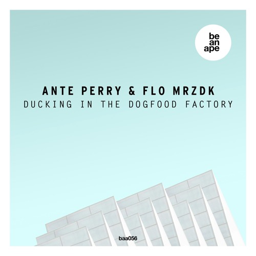 Ante Perry & Flo Mrzdk - Ducking In The Dogfood Factory (Original Mix) (beanape)