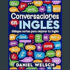 Read ebook [PDF] ✨ Conversaciones en inglés: Diálogos cortos para mejorar tu inglés (Spanish Editi