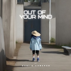 Out of Your Mind - Dani & Cameron
