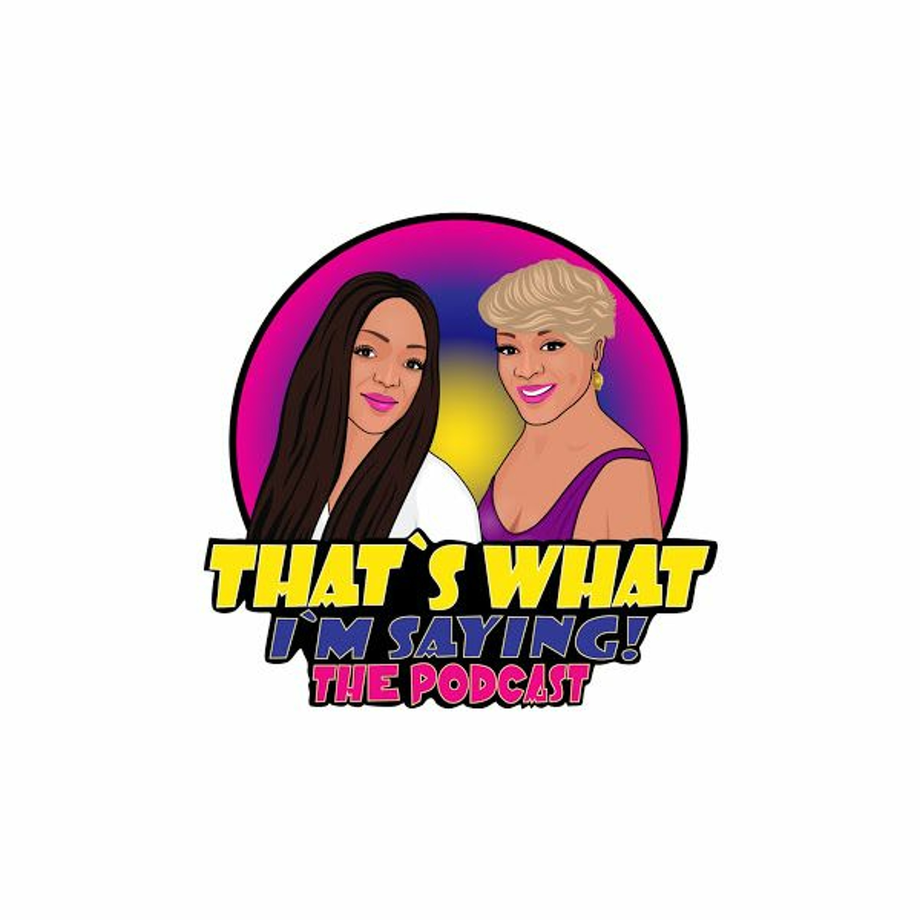 That\'s What I\'m Saying! the podcast