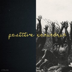 PREMIERE: Positive Conundrum - Positive Conundrum