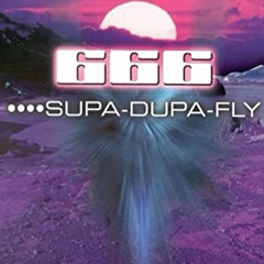 666 - SUPA DUPA FLY (EXE EDIT) FREE DL