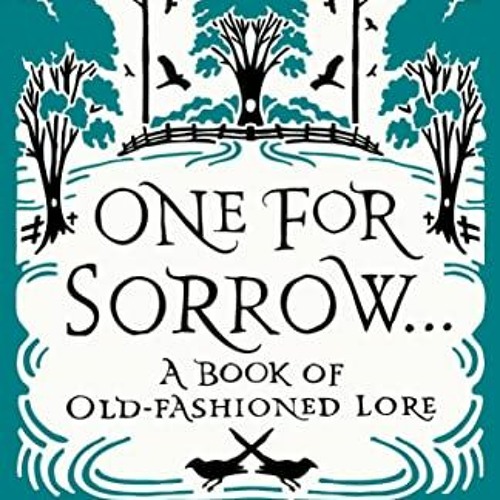 [ACCESS] [EBOOK EPUB KINDLE PDF] One for Sorrow: A Book of Old-Fashioned Lore by  Chloe Rhodes 💔