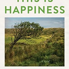 VIEW [PDF EBOOK EPUB KINDLE] This Is Happiness by  Niall Williams 📝