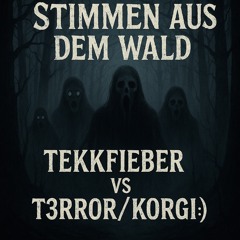 tekkfieber vs T3rr0r/Korgi:) {Stimmen aus dem wald}