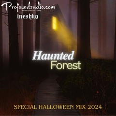 INESHKAMIX - HAUNTED FOREST - PROFOUND RADIO - HALLOWEEN2024