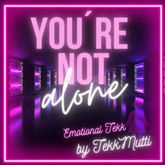 TekkMutti | YOU´RE NOT ALONE