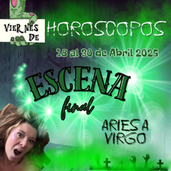 🔥 Horóscopo Semanal Abril 2025 | Aries a Virgo | Escena Final en Marcha
