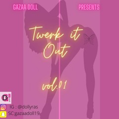 GAZAA DOLL PRESENTS  - TWERK IT OUT VOL. 01