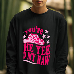 You're The Yee To My Haw Shirt