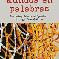 GET EBOOK EPUB KINDLE PDF Mundos en palabras: Learning Advanced Spanish through Trans