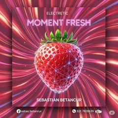 MOMENT FRESH - Sebastián Betancur