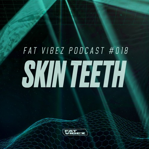FAT VIBEZ Podcast #018 - Skin Teeth
