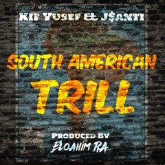 South American Trill Feat. J$anti (Prod. By Eloahim Ra)