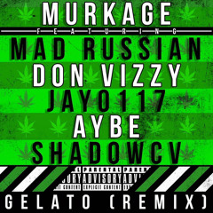 Murkage - Gelato (REMIX) Feat. Mad Russian, Don Vizzy, Jay 0117, Aybe & Shadow CV