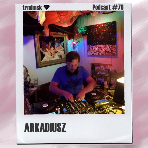trndmsk Podcast #78 - arkadiusz.