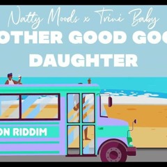 Natty Moods x Trini Baby - Mother Good Good Daughter (Excursion Riddim).mp3