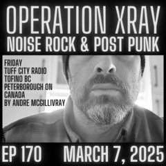 Operation XRAY EP 170 - MARCH 7 2025