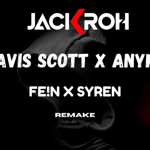 Travis Scott X Anyma - FEIN X SYREN [JACKROH REMAKE]