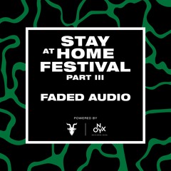 Faded Audio Takeover - Stay at Home Festival (Part III)