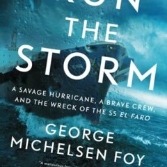 [READ] [PDF EBOOK EPUB KINDLE] Run the Storm: A Savage Hurricane, a Brave Crew, and the Wreck of the