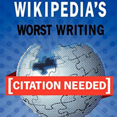 [Get] KINDLE 🖋️ [Citation Needed]: The Best of Wikipedia's Worst Writing by  Conor L