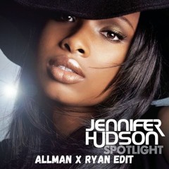 Jennifer Hudson - Spotlight (ALLMAN x Ryan EDIT)