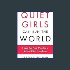 (DOWNLOAD PDF)$$ 📚 Quiet Girls Can Run the World: Owning Your Power When You're Not the "Alpha" in