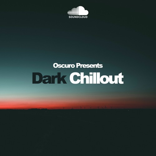 Stream Oscuro | Listen to Dark Chillout | February Additions 