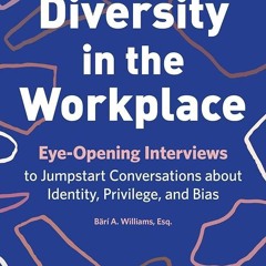 ⚡Read🔥PDF Diversity in the Workplace: Eye-Opening Interviews to Jumpstart Conversations