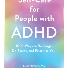READ Self-Care for People with ADHD: 100+ Ways to Recharge, De-Stress, and Prior