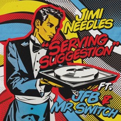 Jimi Needles - Serving Suggestion (ft. JFB & Mr Switch)