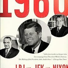 1960: LBJ vs. JFK vs. Nixon: The Epic Campaign that Forged Three Presidencies BY David Pietrusz