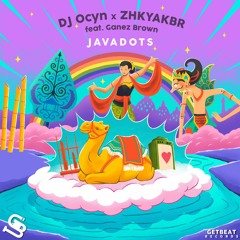 ZHKYAKBR x DJ OCYN - Javadots (feat. Ganez Brown)