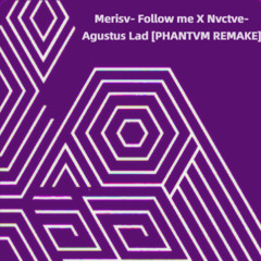 Mersiv - Follow Me X Nvctve - Agustus Lad [PHANTVM - REMAKE]