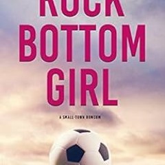 VIEW KINDLE PDF EBOOK EPUB Rock Bottom Girl: A Small Town Romantic Comedy by Lucy Score 📖