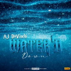 WATER'D DOWN - AJ DaVinchi